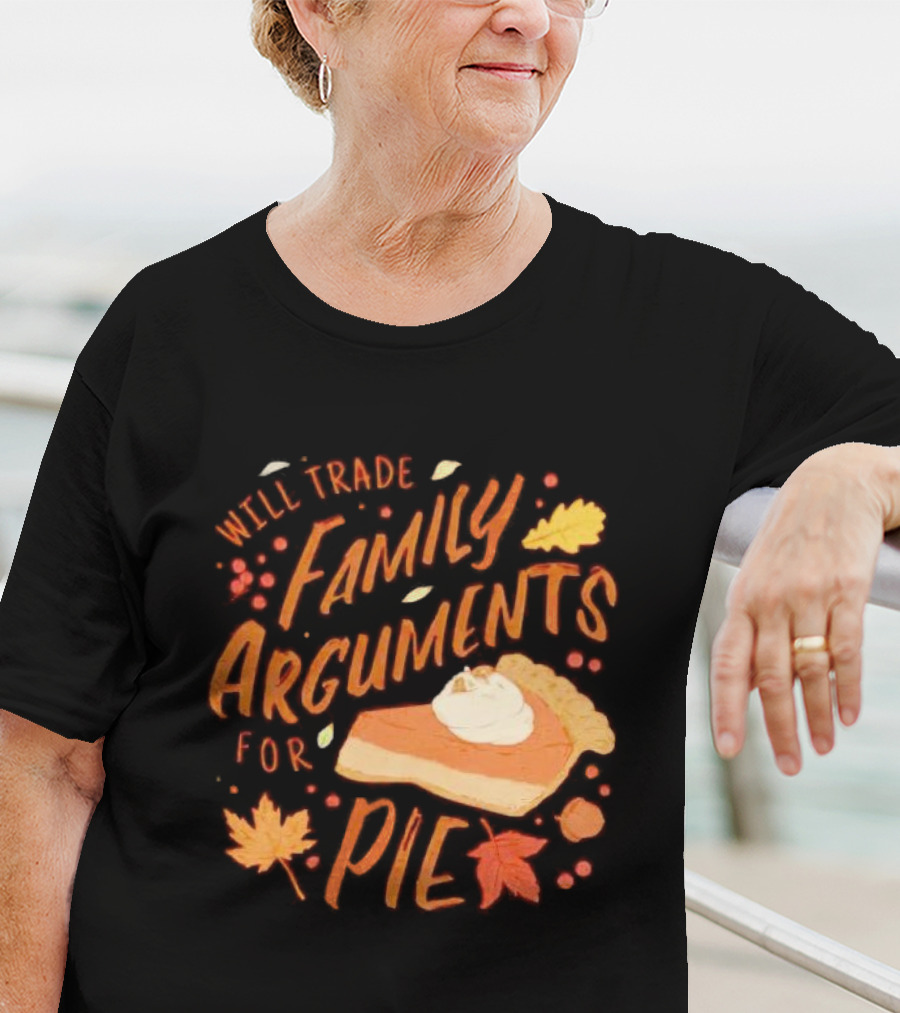 Will Trade Family Arguments For Pie With Autumn Leaves And Pumpkin Pie Slice T-Shirt