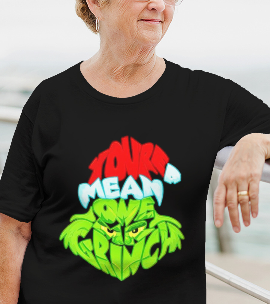 You're A Mean One Grinch T-Shirt