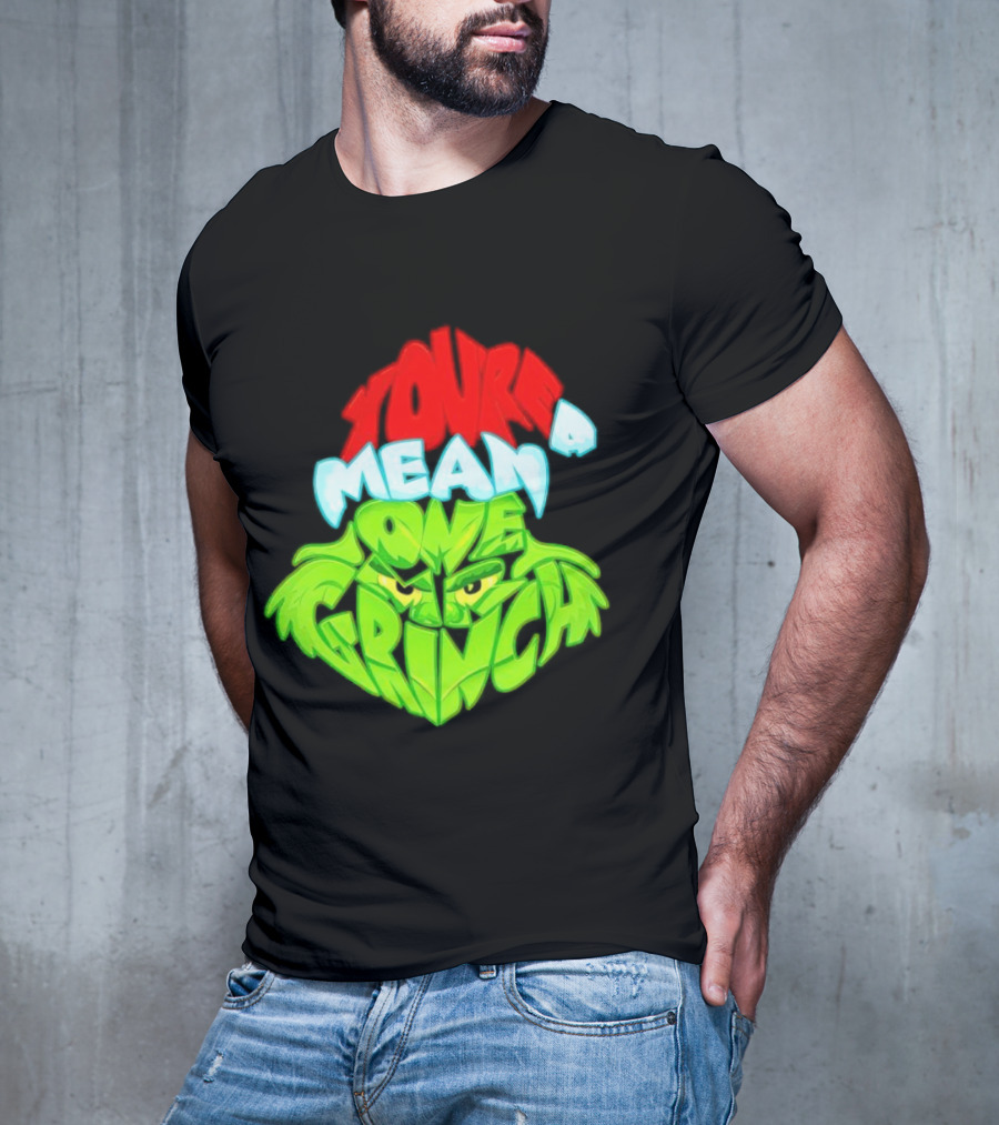 You're A Mean One Grinch T-Shirt