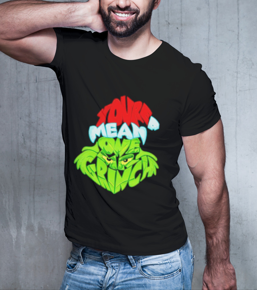 You're A Mean One Grinch T-Shirt