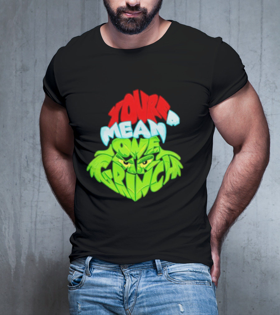 You're A Mean One Grinch T-Shirt