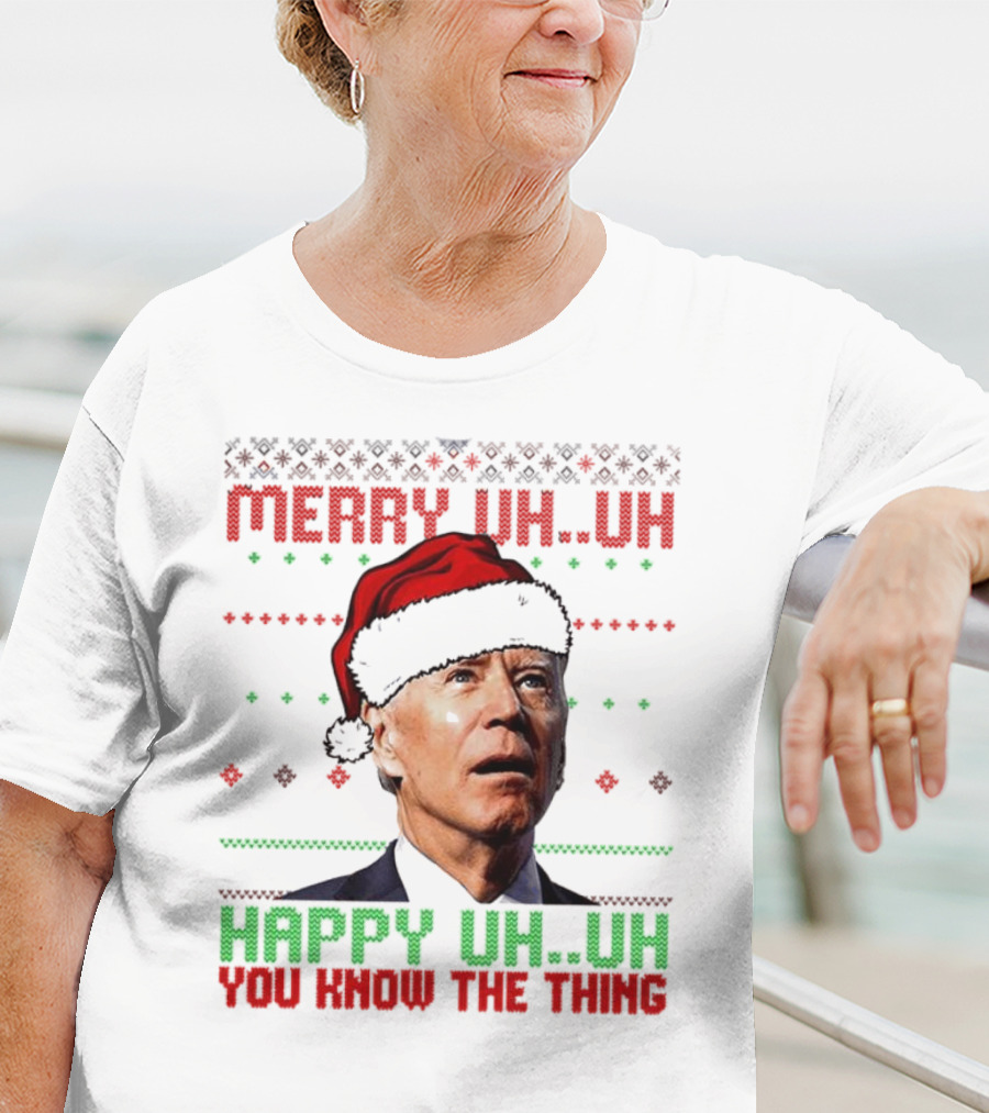 Merry Uh Uh Happy Uh Uh You Know The Thing Christmas T-Shirt