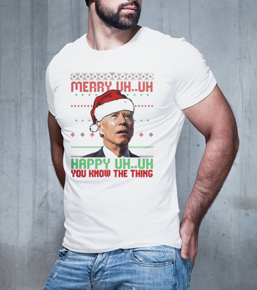 Merry Uh Uh Happy Uh Uh You Know The Thing Christmas T-Shirt
