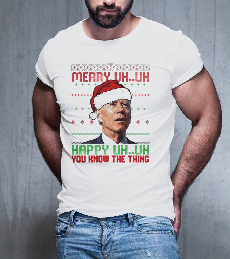 Merry Uh Uh Happy Uh Uh You Know The Thing Christmas T-Shirt