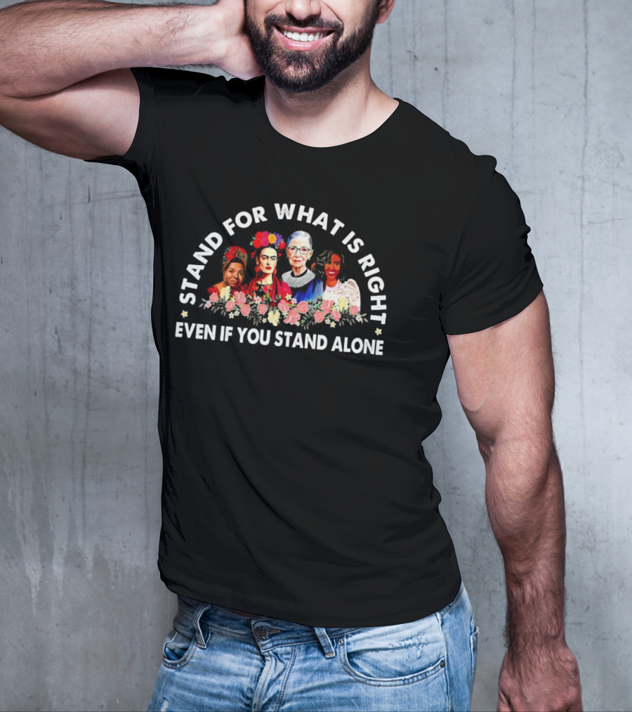 Stand For What Is Right Even If You Stand Alone Empowering Inspirational Figures T-Shirt