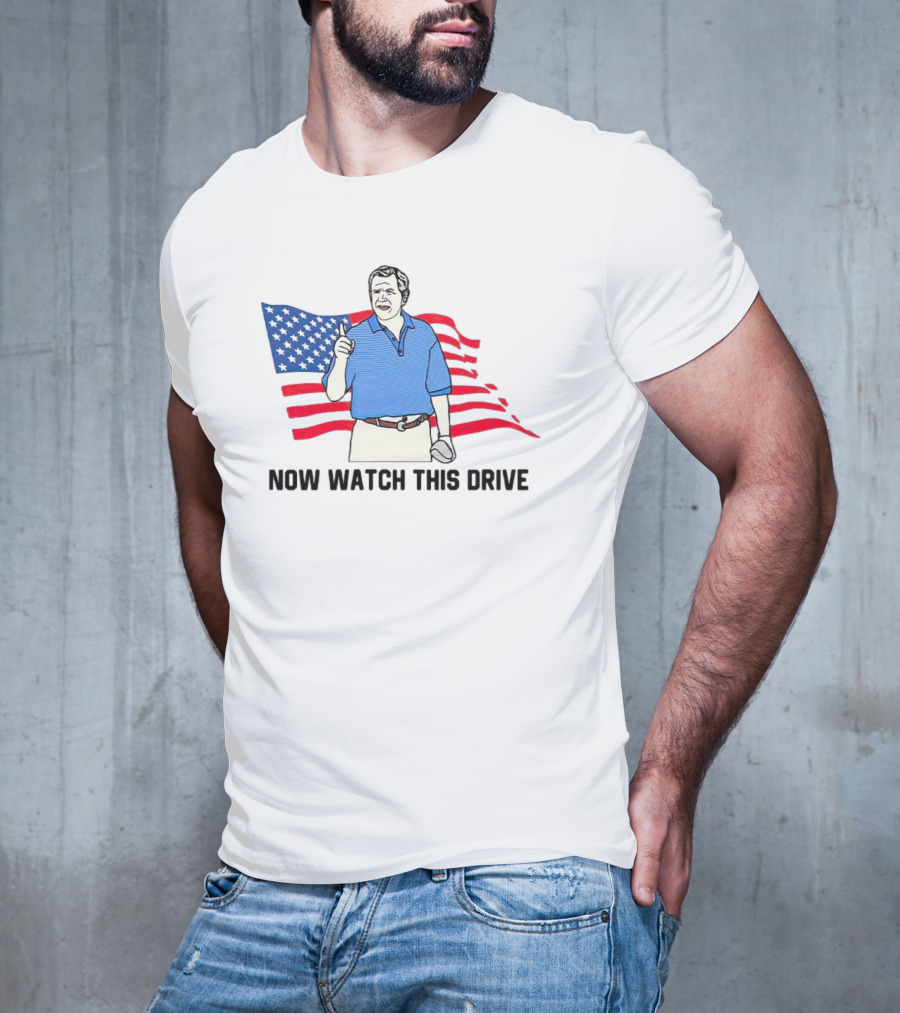 George Bush Now Watch This Drive Patriotic Golf Moment T-Shirt