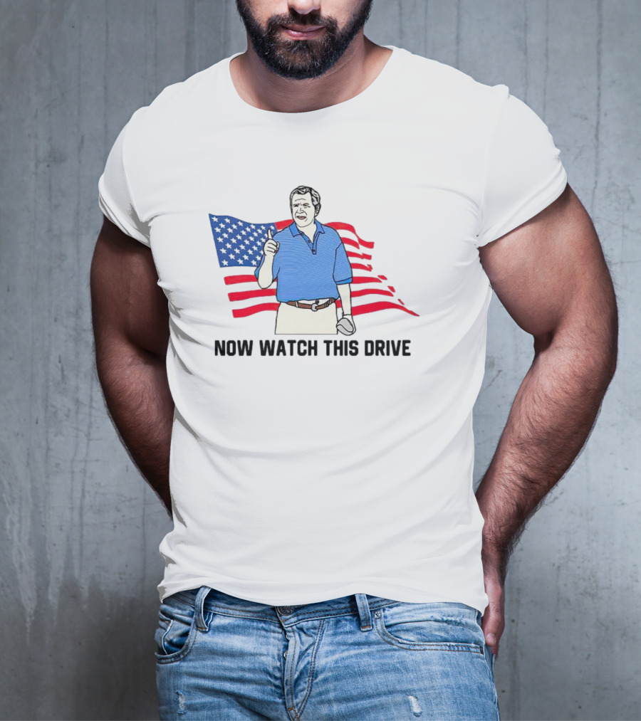 George Bush Now Watch This Drive Patriotic Golf Moment T-Shirt