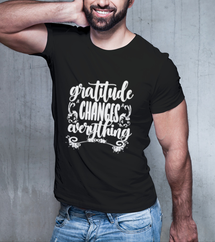 Gratitude Changes Everything White Script With Decorative Swirls T-Shirt
