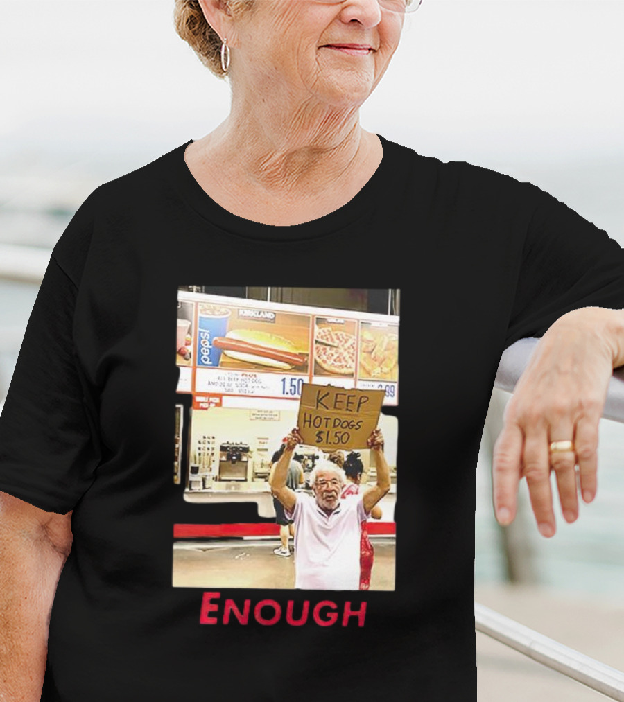 Keep Hot Dogs $1.50 Enough Protesting Food Prices T-Shirt