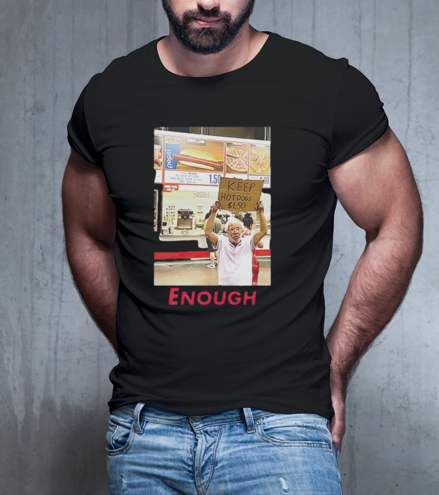 Keep Hot Dogs $1.50 Enough Protesting Food Prices T-Shirt