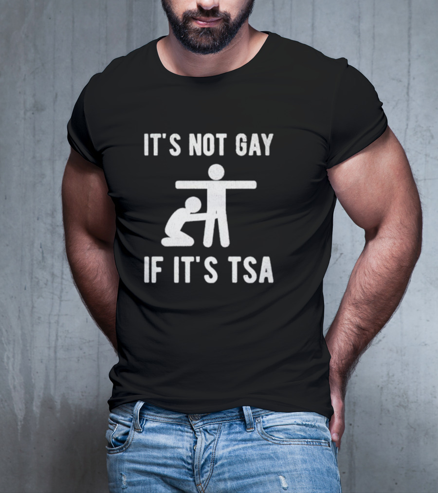It’s Not Gay If It’s TSA Stick Figure Humor T-Shirt