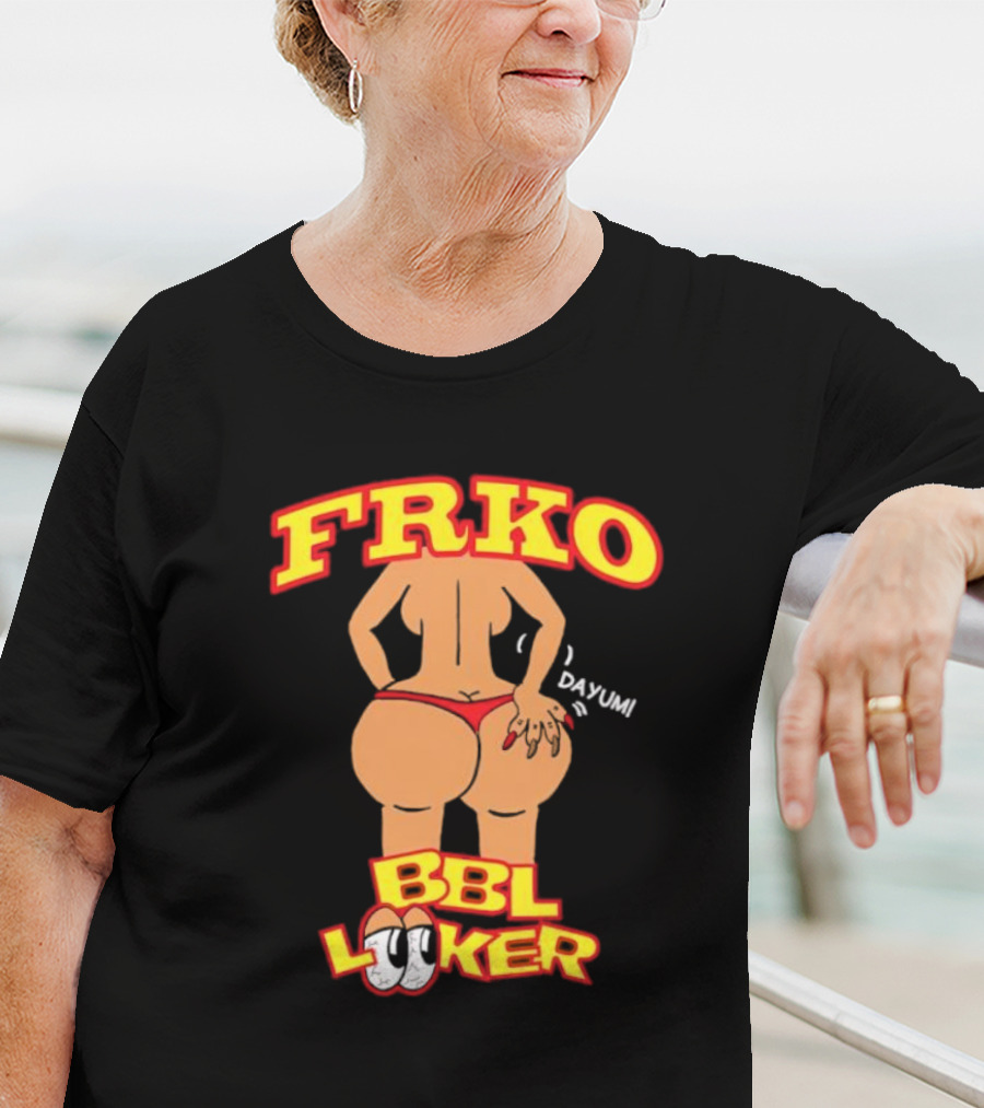 FRKO BBL Looker Dayum T-Shirt