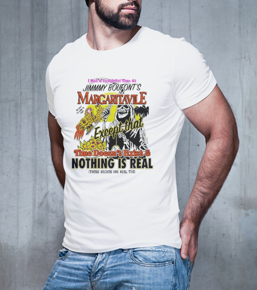 Jimmy Boufont’s Margaritaville Except That Time Doesn’t Exist And Nothing Is Real T-Shirt