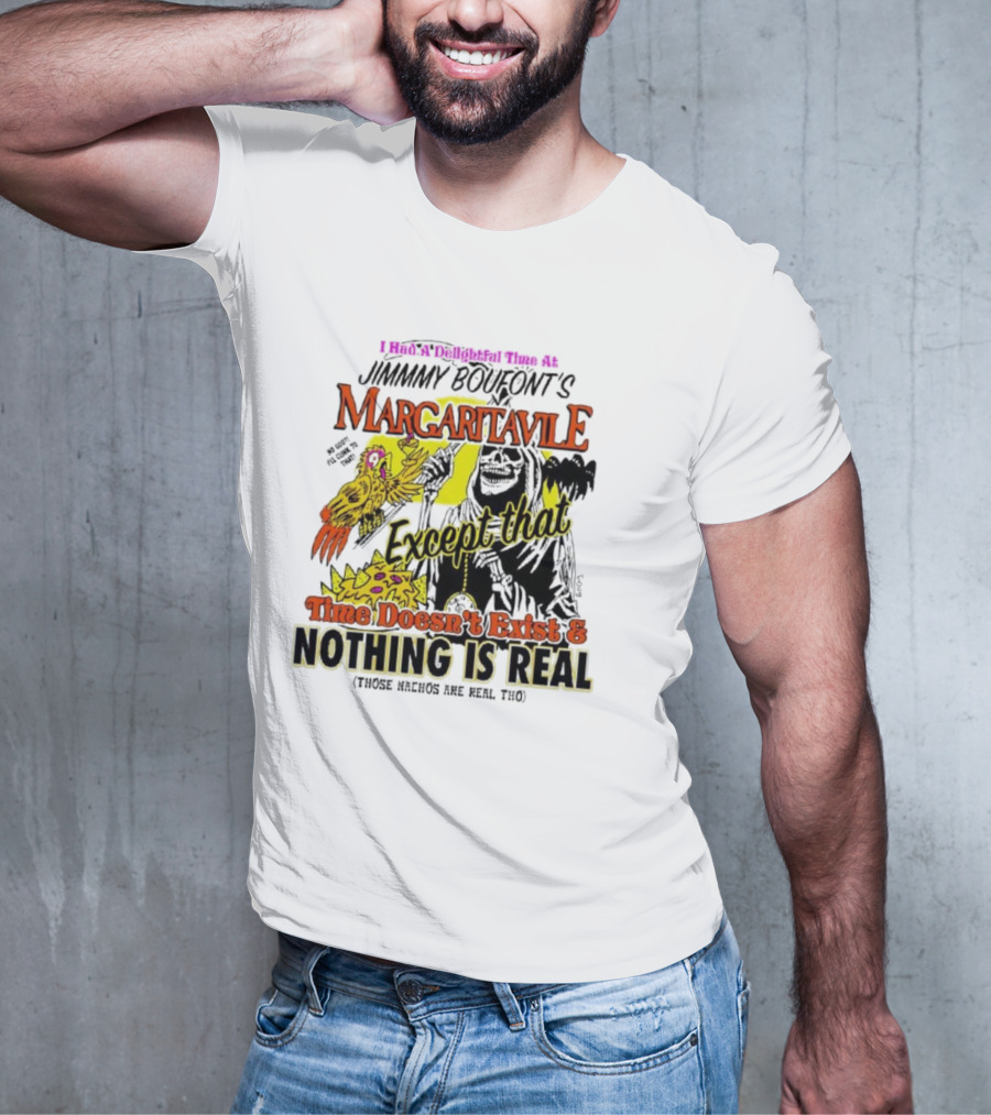 Jimmy Boufont’s Margaritaville Except That Time Doesn’t Exist And Nothing Is Real T-Shirt
