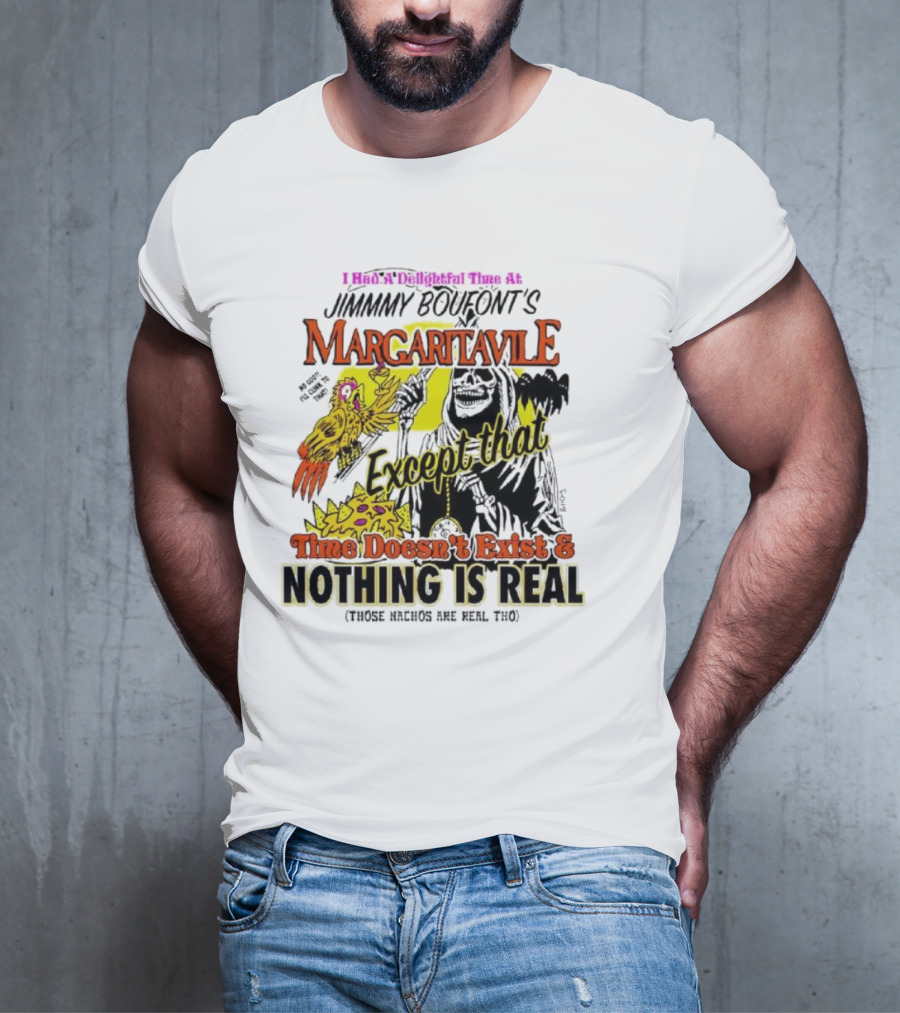 Jimmy Boufont’s Margaritaville Except That Time Doesn’t Exist And Nothing Is Real T-Shirt