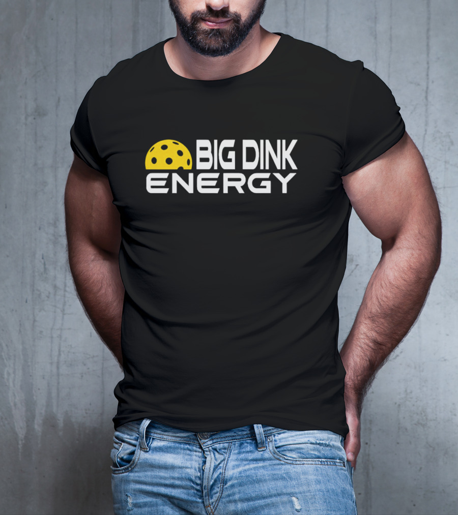 Big Dink Energy Pickleball Enthusiast Fun T-Shirt