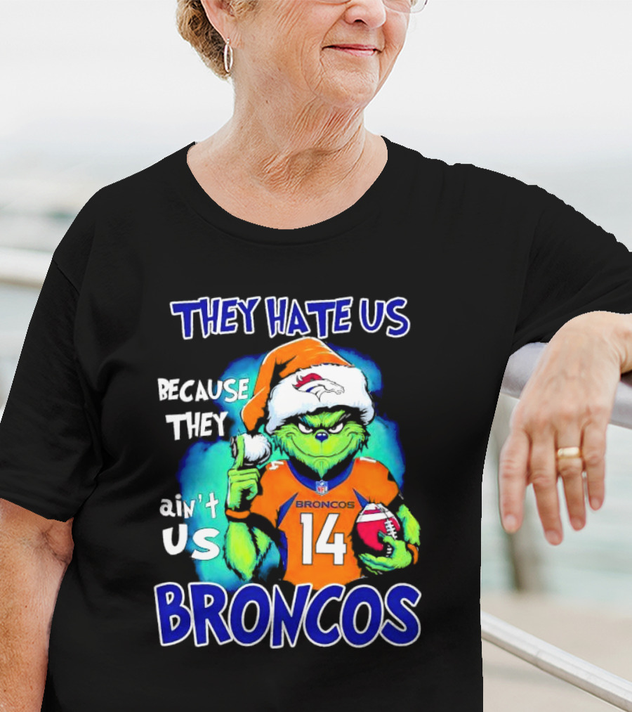 They Hate Us Because They Ain’t Us Broncos Grinch 14 T-Shirt