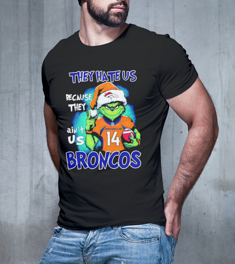 They Hate Us Because They Ain’t Us Broncos Grinch 14 T-Shirt