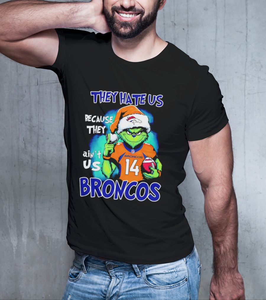 They Hate Us Because They Ain’t Us Broncos Grinch 14 T-Shirt