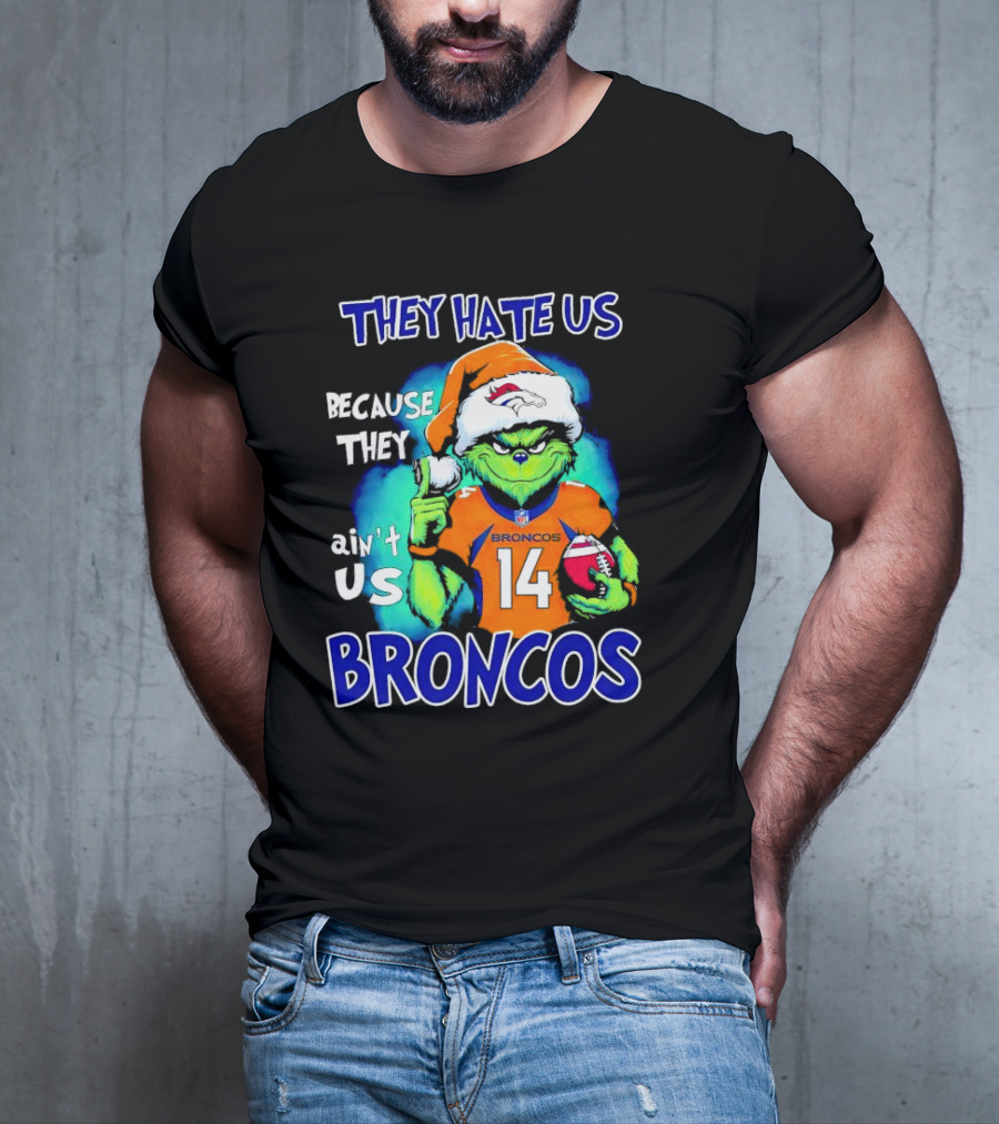 They Hate Us Because They Ain’t Us Broncos Grinch 14 T-Shirt