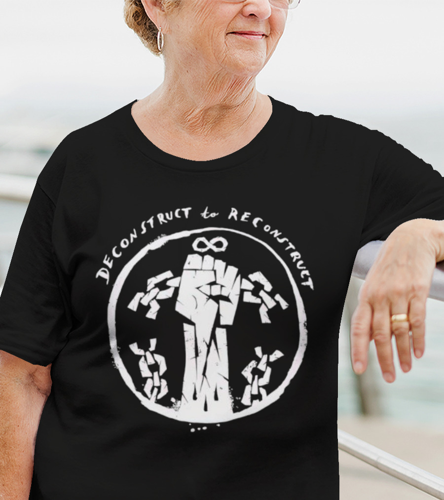 Deconstruct To Reconstruct Fist Breaking Chains T-Shirt