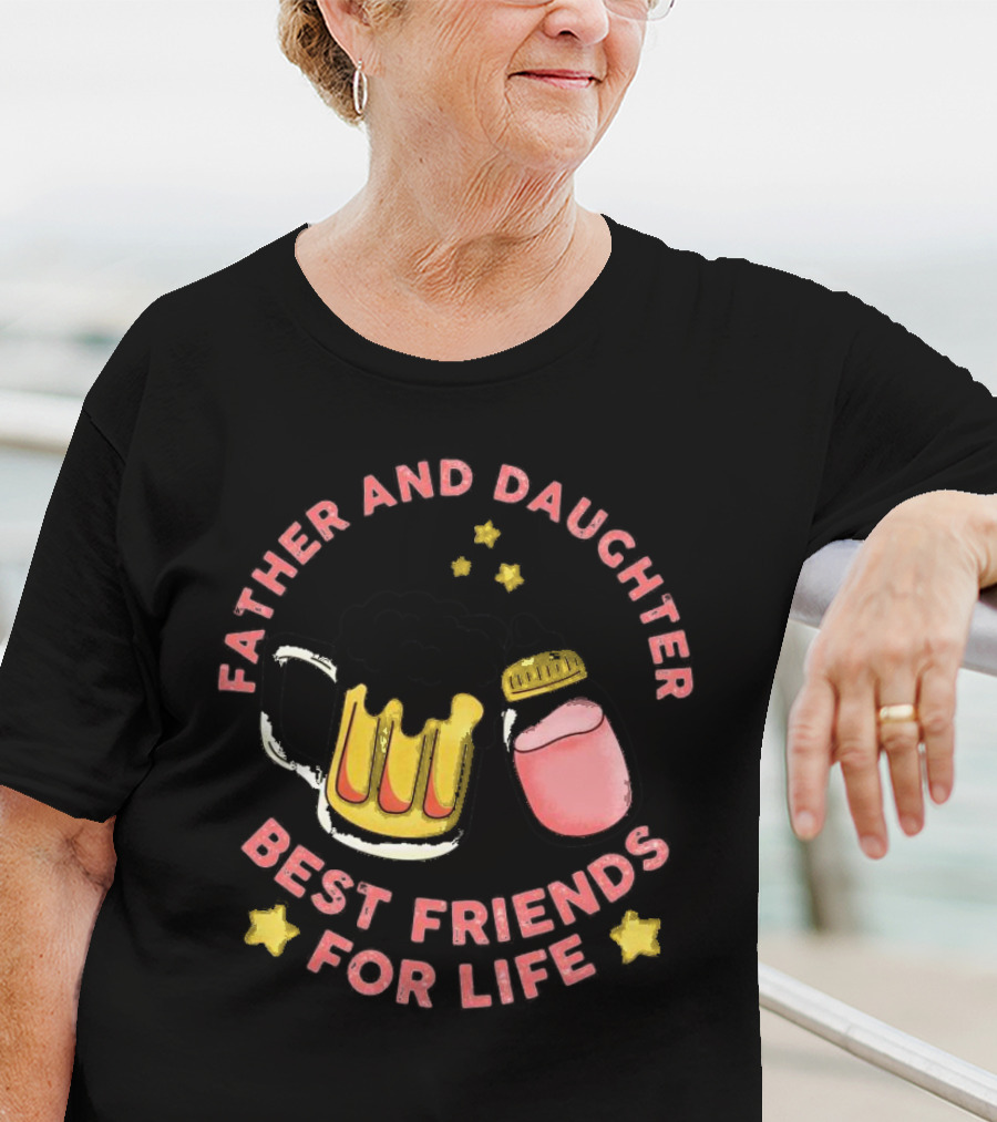 Father And Daughter Best Friends For Life Beer Mug And Baby Bottle Stars T-Shirt