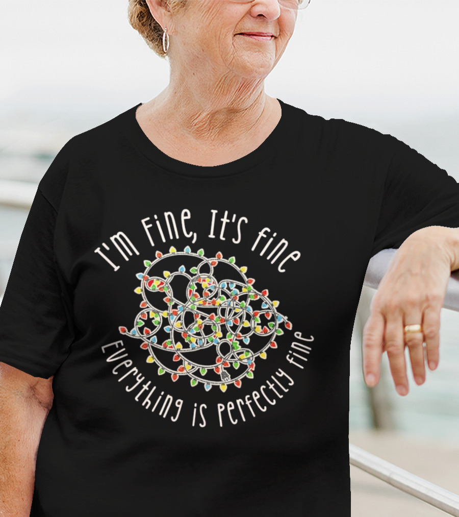 I'm Fine It's Fine Everything Is Perfectly Fine Christmas Lights Tangle T-Shirt