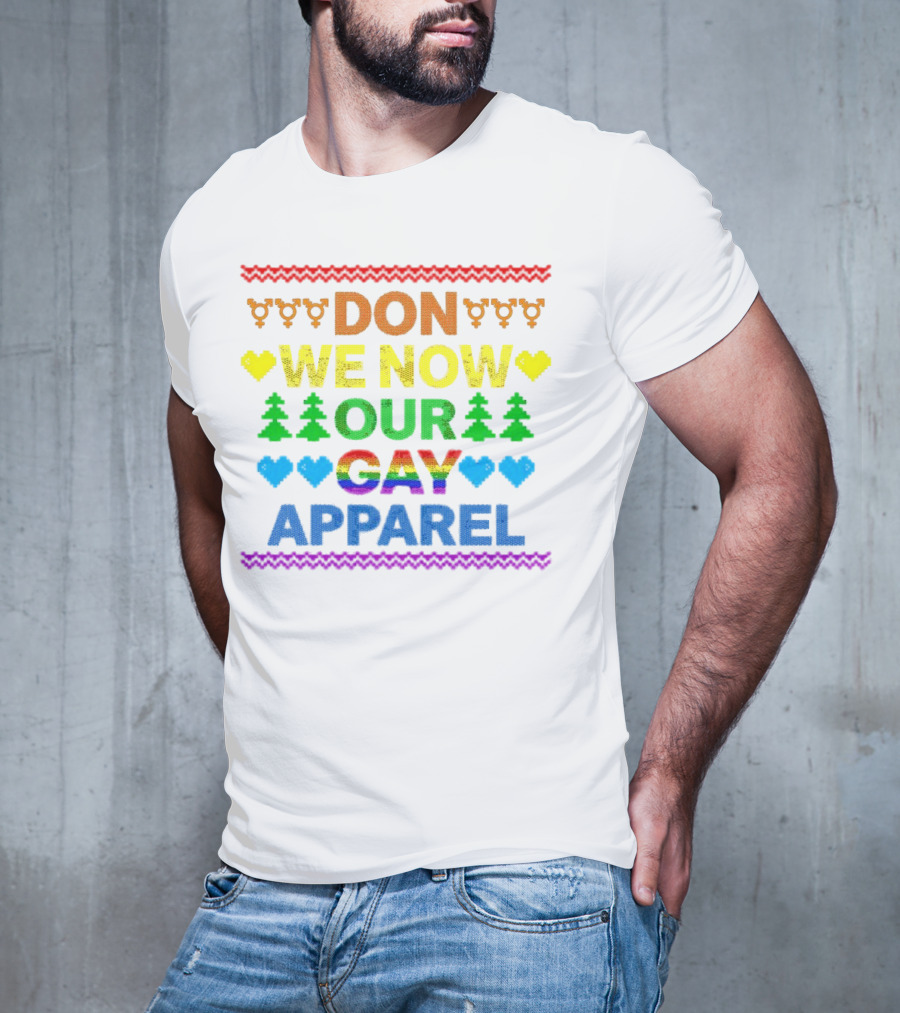 DON WE NOW OUR GAY T-Shirt