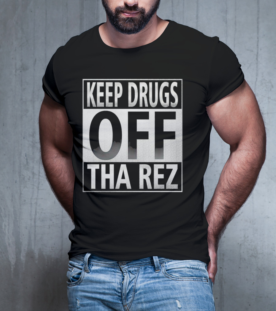 Keep Drugs Off Tha Rez T-Shirt