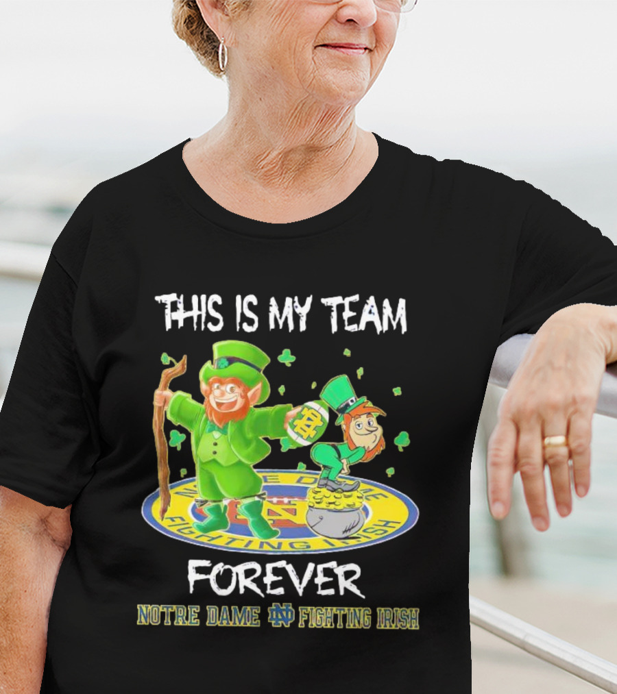 Notre Dame Fighting Irish Forever This Is My Team Mascots T-Shirt