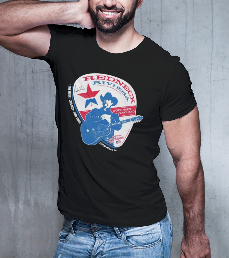 Redneck Riviera Nashville Work Hard Play Hard Live Music Good Times American Whiskey John Rich T-Shirt