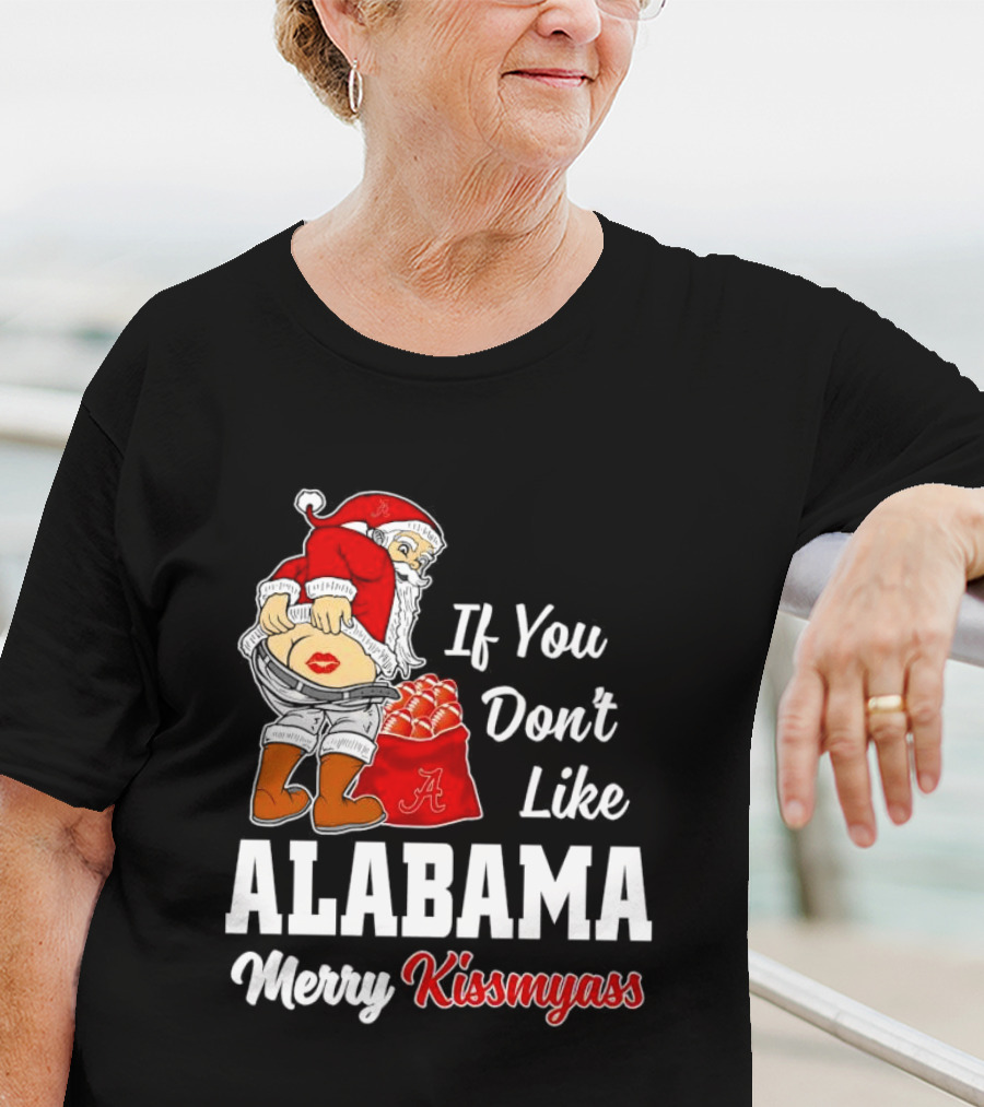 If You Don't Like Alabama Merry Kissmyass Santa Claus Crimson Tide T-Shirt