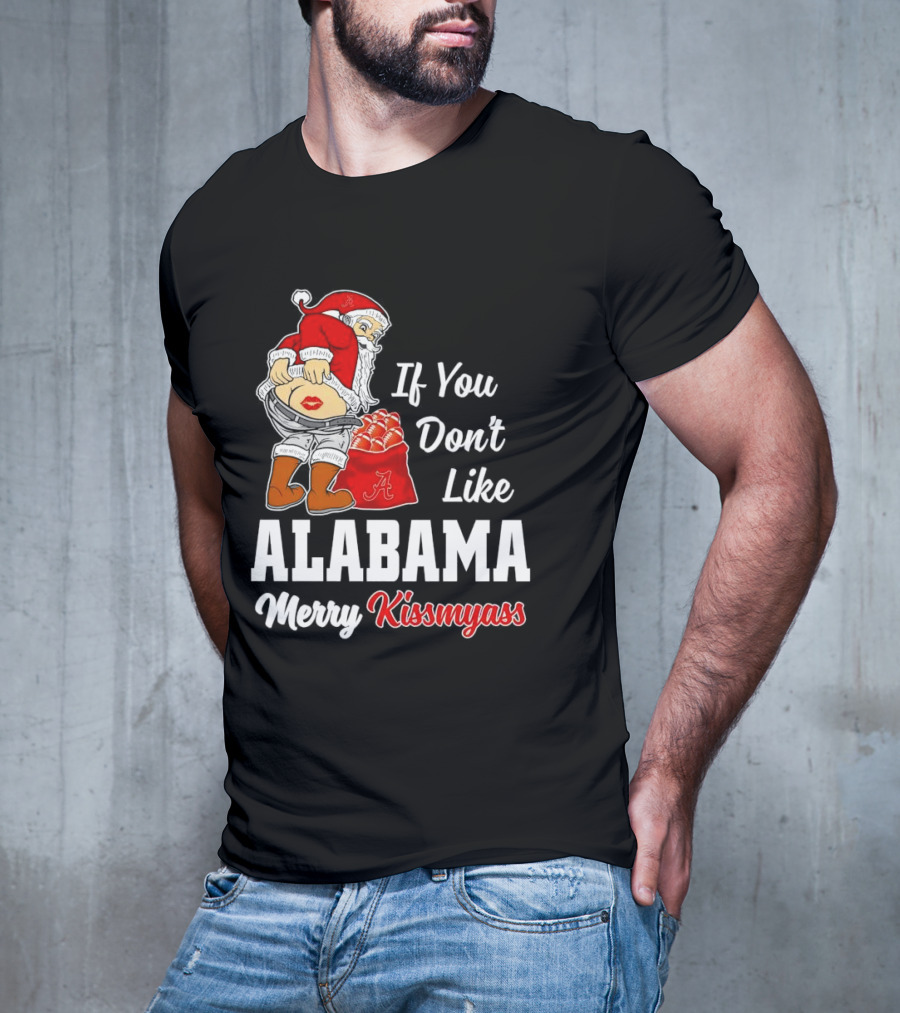 If You Don't Like Alabama Merry Kissmyass Santa Claus Crimson Tide T-Shirt