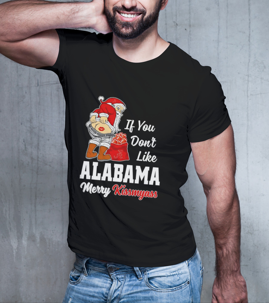 If You Don't Like Alabama Merry Kissmyass Santa Claus Crimson Tide T-Shirt