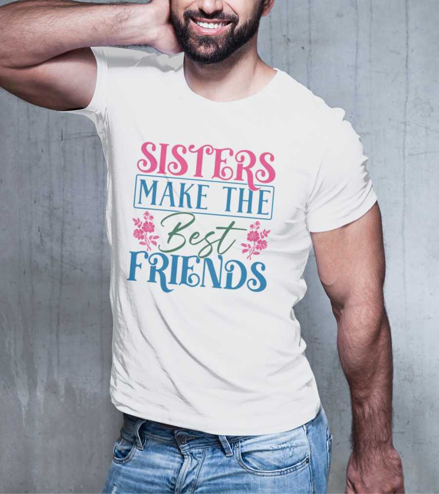 Sisters Make The Best Friends Pink And Blue Floral Text T-Shirt
