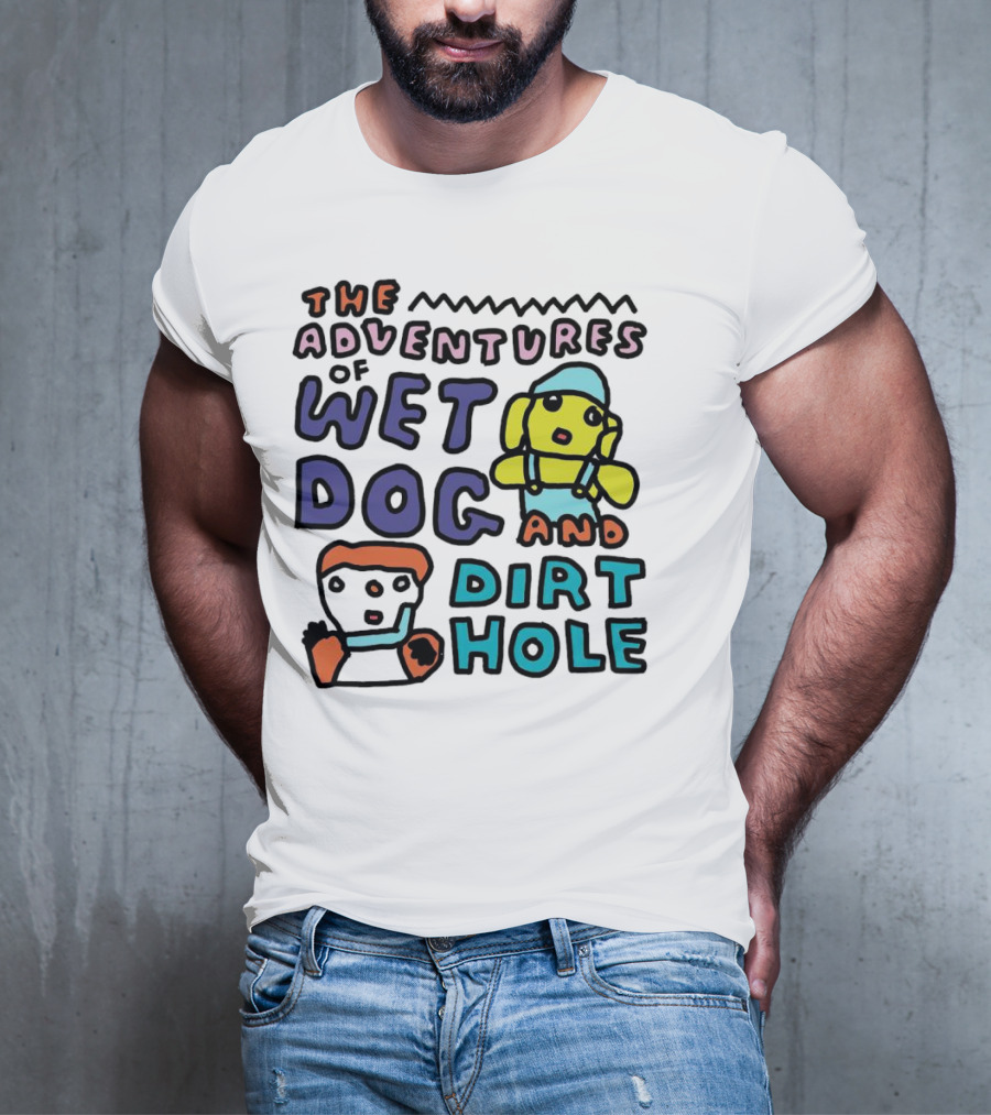 The Adventures Of Wet Dog And Dirt Hole Unique Cartoon Characters T-Shirt