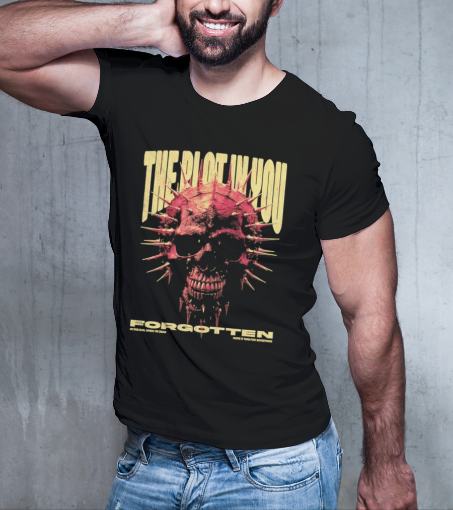 The Plot In You Forgotten Skull Hope It Was For Something T-Shirt
