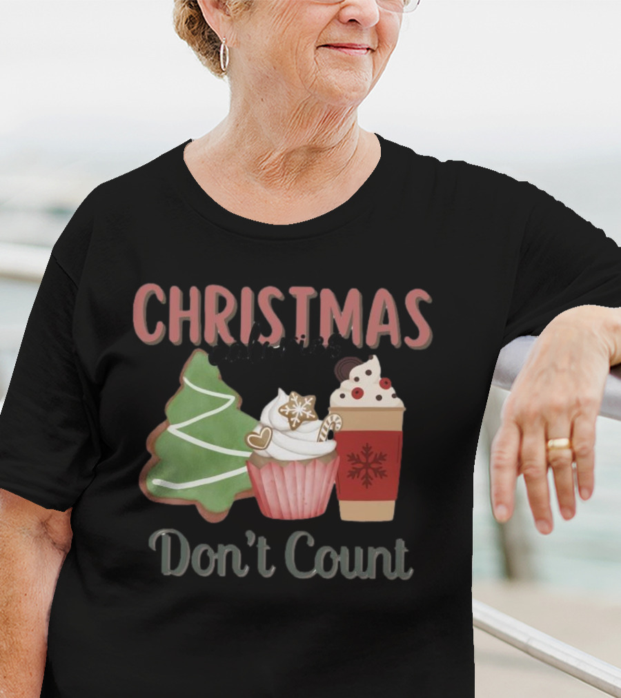 Christmas Cookies Cupcake Hot Chocolate Calories Don’t Count T-Shirt