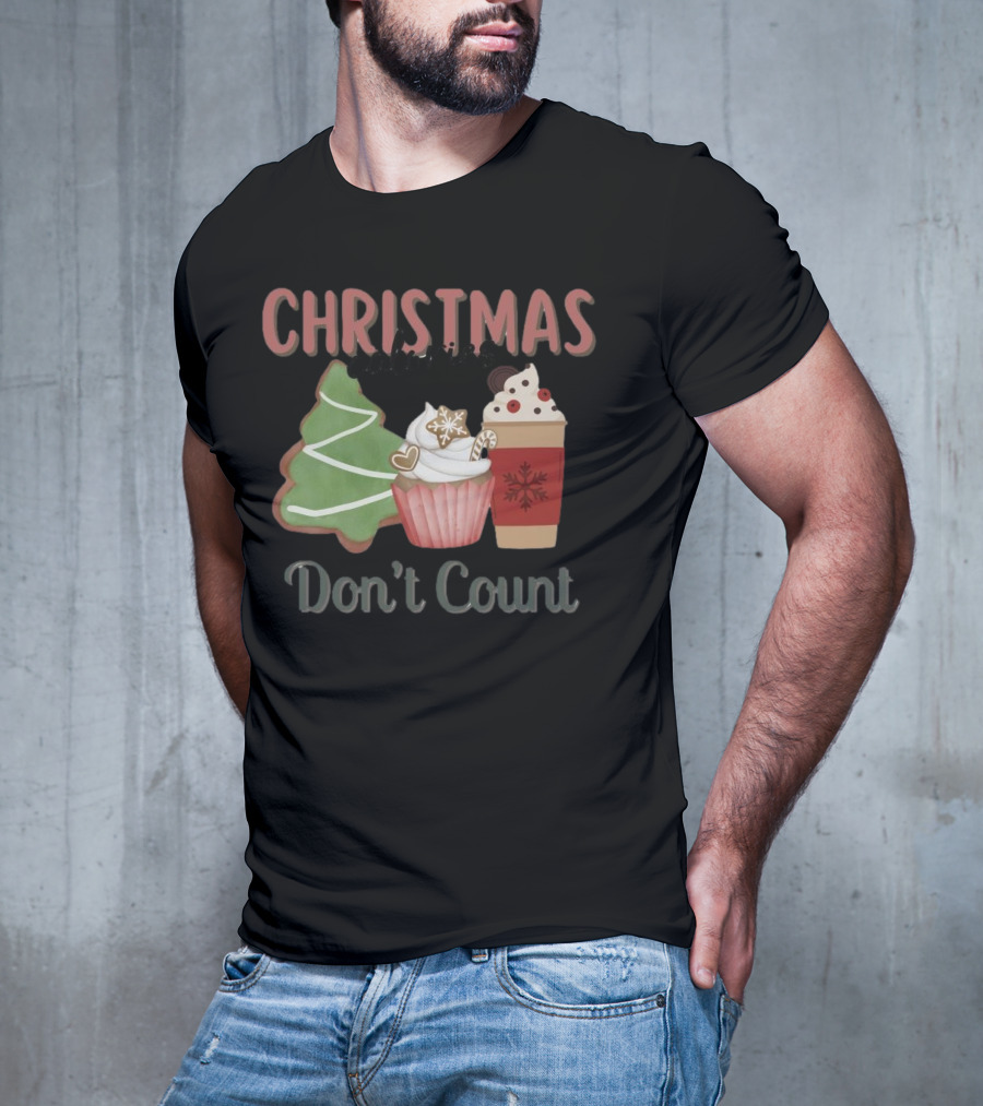 Christmas Cookies Cupcake Hot Chocolate Calories Don’t Count T-Shirt