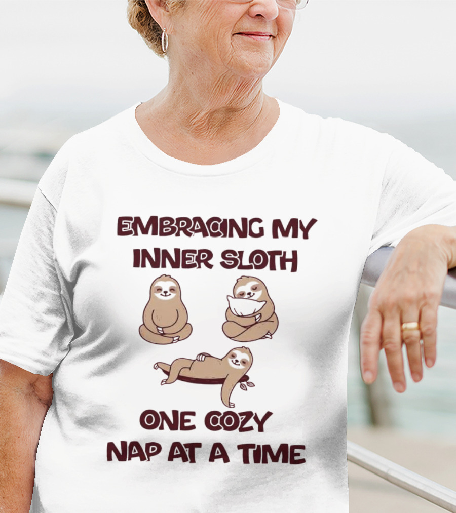 Embracing My Inner Sloth One Cozy Nap At A Time With Relaxing Sloth Trio T-Shirt