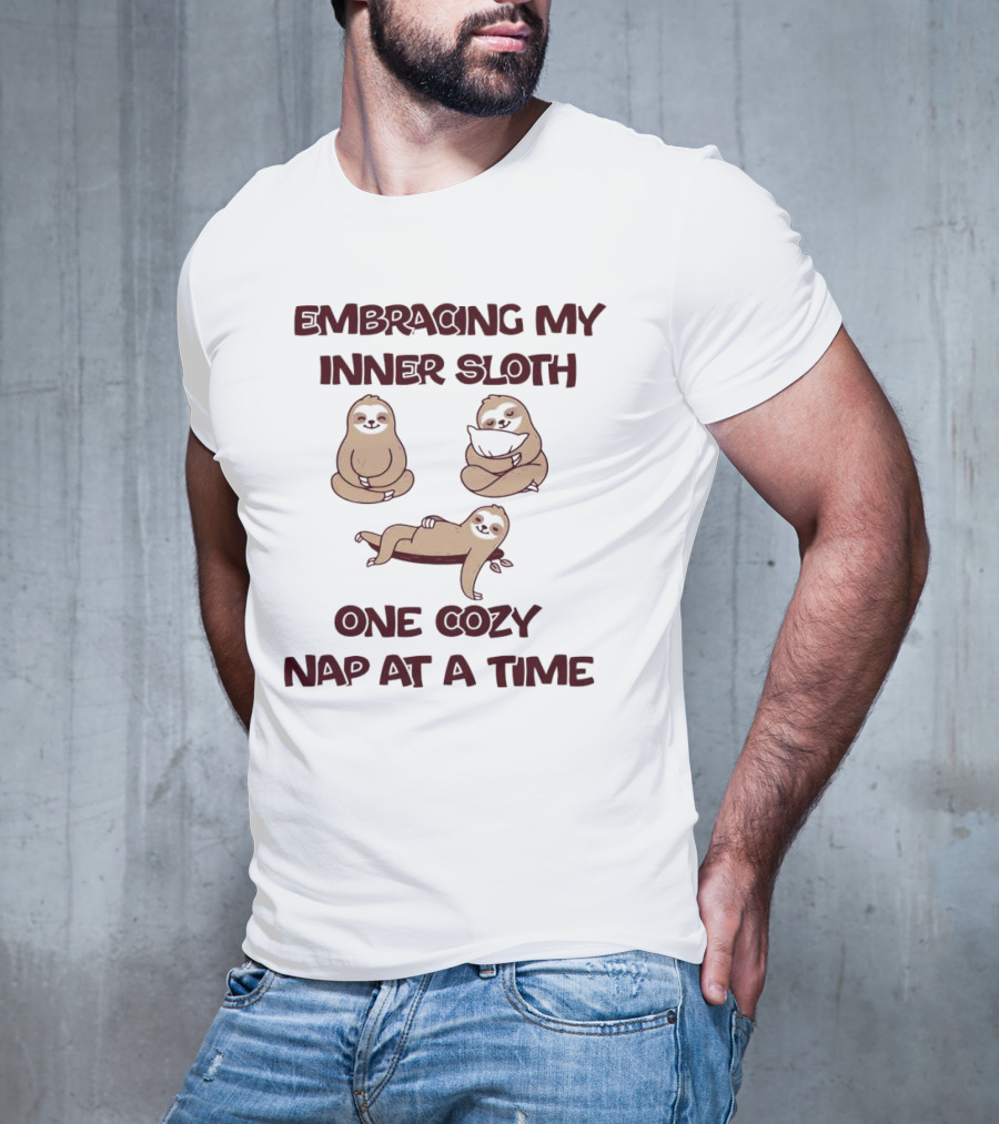 Embracing My Inner Sloth One Cozy Nap At A Time With Relaxing Sloth Trio T-Shirt