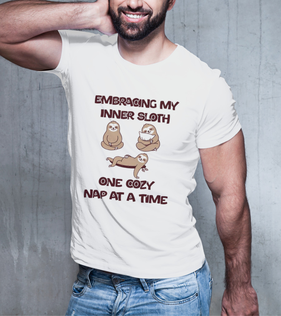 Embracing My Inner Sloth One Cozy Nap At A Time With Relaxing Sloth Trio T-Shirt