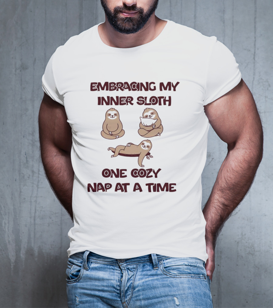 Embracing My Inner Sloth One Cozy Nap At A Time With Relaxing Sloth Trio T-Shirt