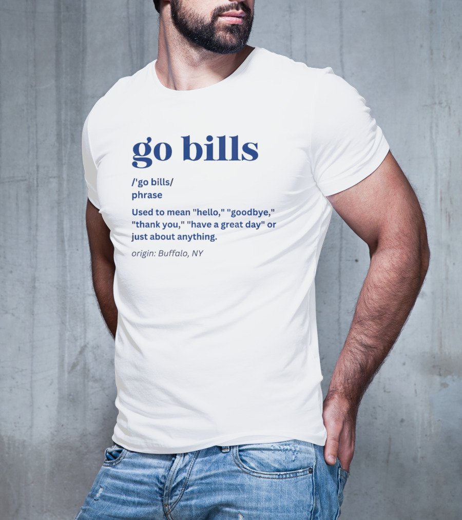 Go Bills Origin Buffalo NY Phrase Meaning Hello Goodbye Thank You T-Shirt