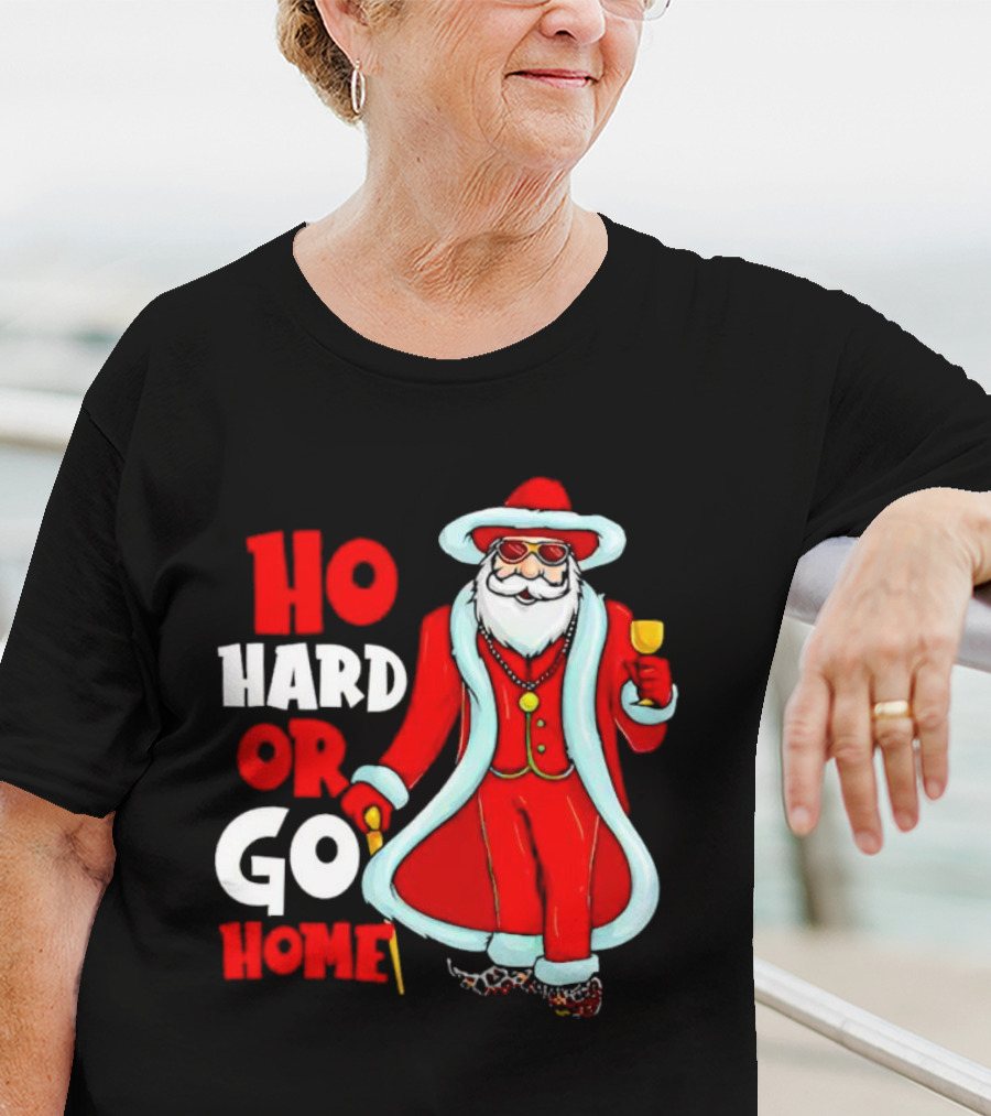 Ho Hard Or Go Home Christmas Santa In Red Suit With Glass And Cane T-Shirt