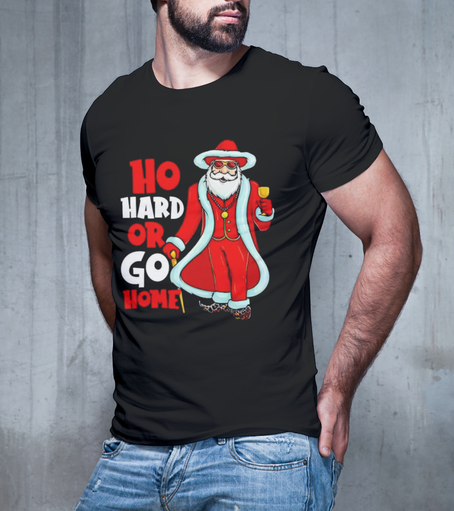 Ho Hard Or Go Home Christmas Santa In Red Suit With Glass And Cane T-Shirt