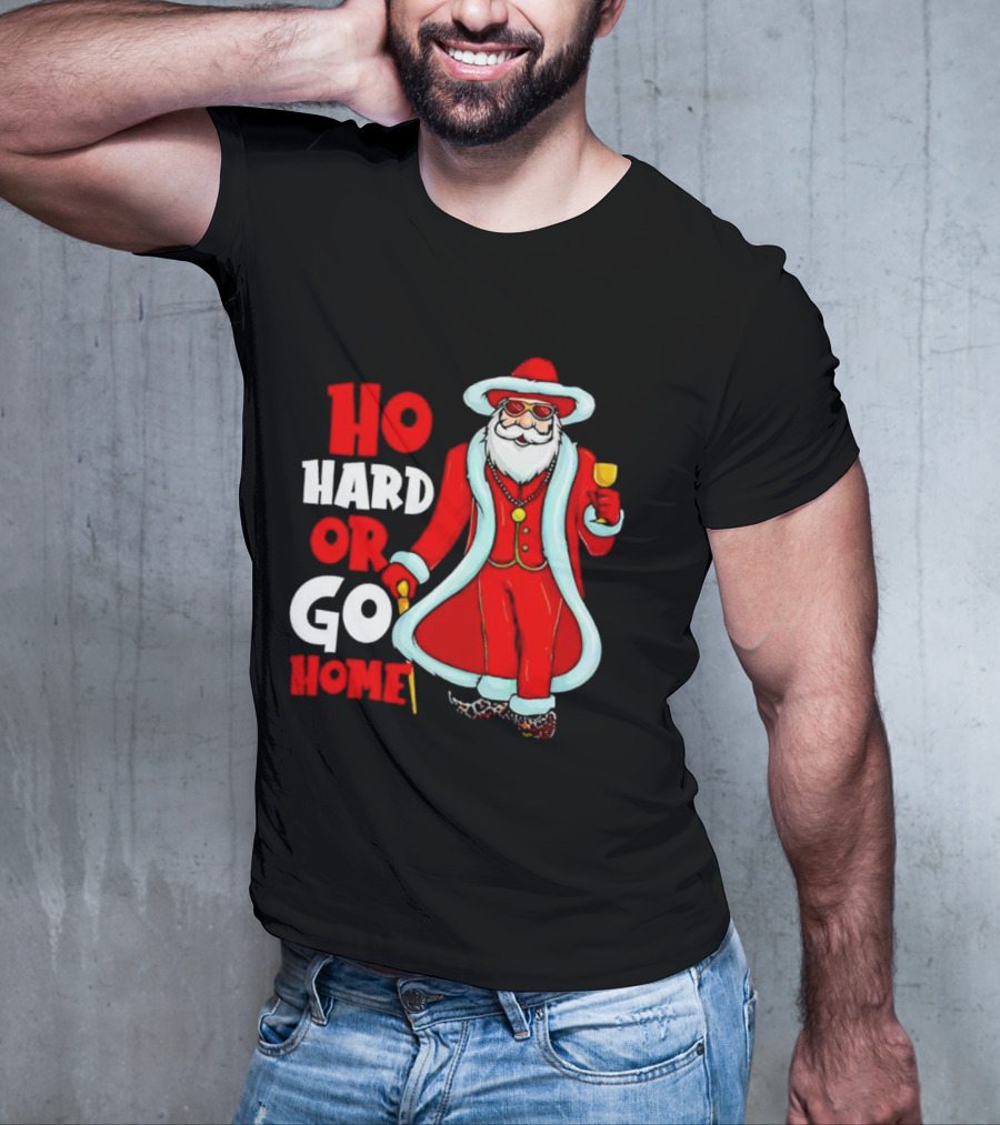 Ho Hard Or Go Home Christmas Santa In Red Suit With Glass And Cane T-Shirt
