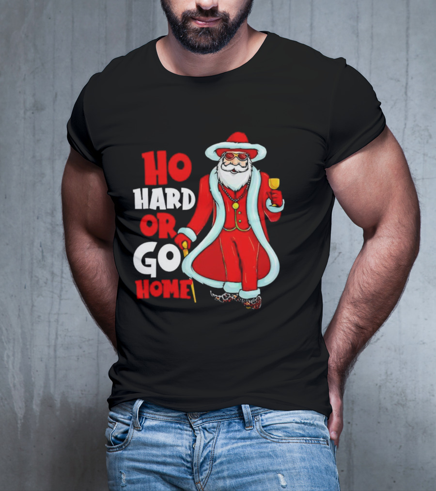 Ho Hard Or Go Home Christmas Santa In Red Suit With Glass And Cane T-Shirt