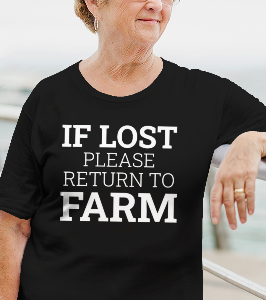IF LOST PLEASE RETURN TO FARM T-Shirt