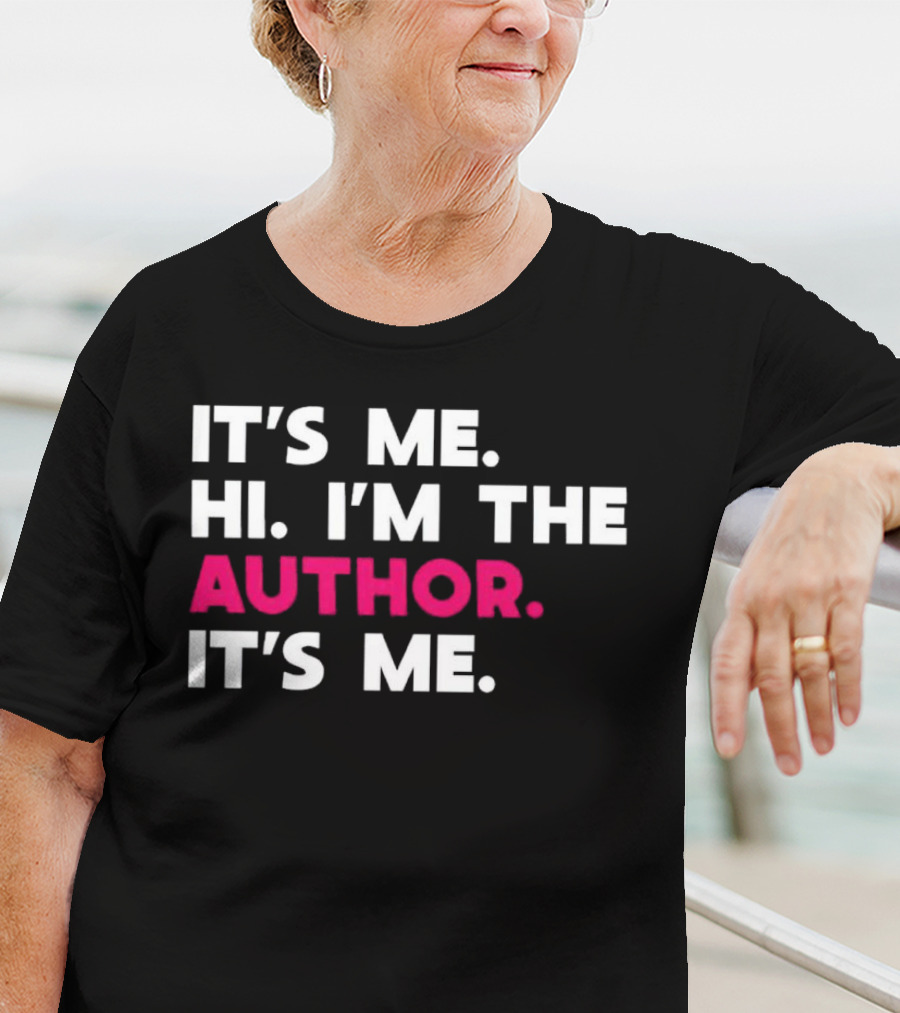 IT'S ME HI I'M THE AUTHOR IT'S ME T-Shirt